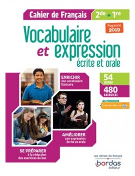 Vocabulaire et expression écrite et orale 2de, 1re : cahier de français : programme 2019