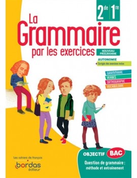 La grammaire par les exercices 2de, 1re : cahier d'exercices : nouveau programme