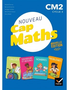 Nouveau Cap maths, CM2, cycle 3 : calculs, grandeurs et mesures, nombres, problèmes : 2021