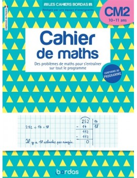 Cahier de maths CM2, 10-11 ans : des problèmes de maths pour s'entraîner sur tout le programme : conforme au programme
