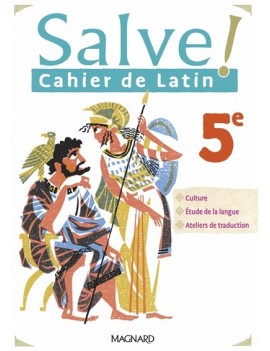 Salve ! cahier de latin 5e : culture, étude de la langue, ateliers de traduction