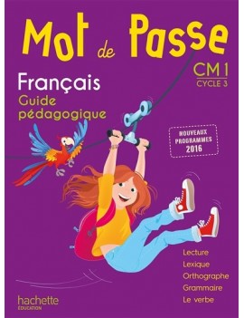 Mot de passe, français, maîtrise de la langue, CM1 cycle 3 : guide pédagogique : nouveaux programmes 2016