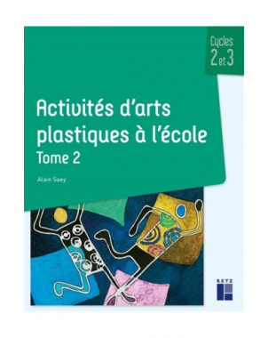 Activités d'arts plastiques à l'école : cycles 2 et 3. Vol. 2