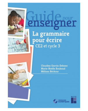 Guide pour enseigner la grammaire pour écrire, CE2 et cycle 3
