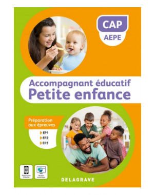 CAP AEPE accompagnant éducatif petite enfance : préparation aux épreuves EP1, EP2, EP3