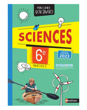 Sciences 6e, fin de cycle 3 : mon cahier d'activités : nouveau programme 2023
