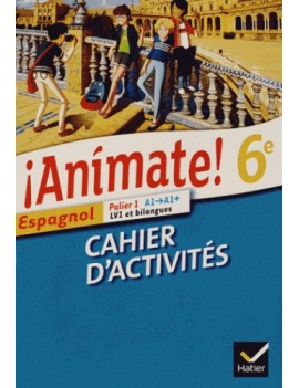 Animate !, espagnol 6e, LV1 et bilangus, palier 1 A1-A1+ : cahier d'activités