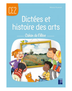 Dictées et histoire des arts : cahier de l'élève : CE2
