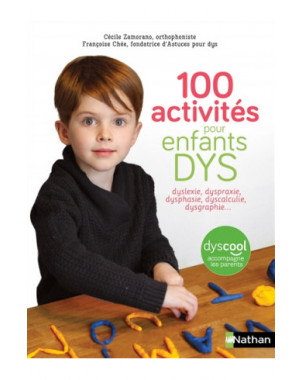 100 activités pour enfants dys : dyslexie, dyspraxie, dysphasie, dyscalculie, dysgraphie...