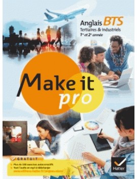 Make it pro, anglais BTS tertiaires & industriels 1re et 2e année