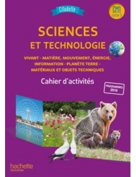 Sciences et technologie CM1, cycle 3 : vivant, matière, mouvement, énergie, information, planète Terre, matériaux et objets tech