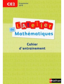 L'atelier de mathématiques CE2 : cahier d'entraînement : programme 2016