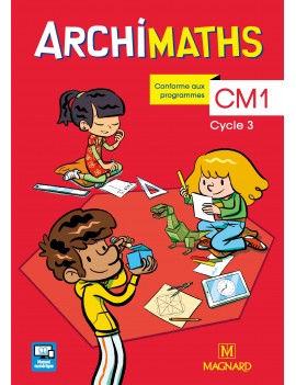 Archimaths CM1, cycle 3 : conforme aux programmes