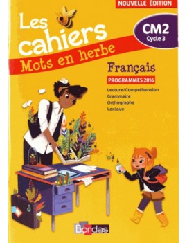 Les cahiers mots en herbe, français CM2, cycle 3 : lecture-compréhension, grammaire, orthographe, lexique : programmes 2016