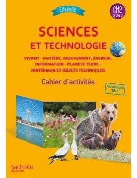 Sciences et technologie CM2, cycle 3 : vivant, matière, mouvement, énergie, information, planète Terre, matériaux et objets tech