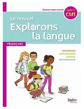 Le nouvel Explorons la langue, francais CM2, cycle 3 : grammaire, conjugaison, lexique, orthographe
