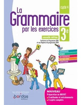 La grammaire par les exercices 3e, cycle 4 : conforme au programme 2018 et aux repères de progression 2019