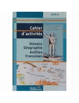 Histoire Géographie CE2 - Cahier d'activités Antilles françaises Monique Bégot