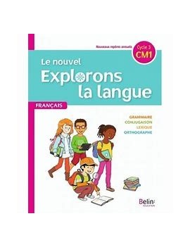 Le nouvel Explorons la langue, français CM1, cycle 3 : nouveaux repères annuels