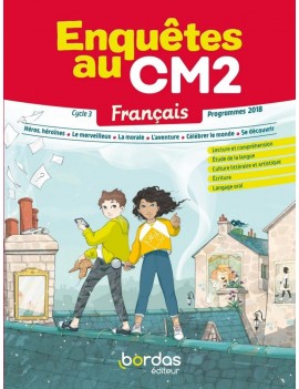 Enquêtes au CM2, français cycle 3 : lecture et compréhension, étude de la langue, culture littéraire et artistique, écriture, la