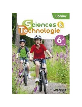Cahier de sciences & technologie 6e, cycle 3