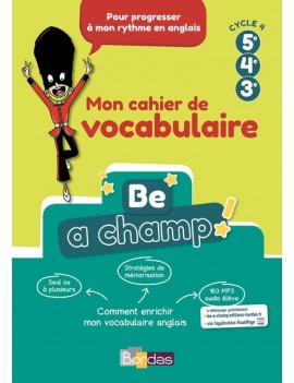 Be a champ ! : mon cahier de vocabulaire 5e, 4e, 3e, cycle 4