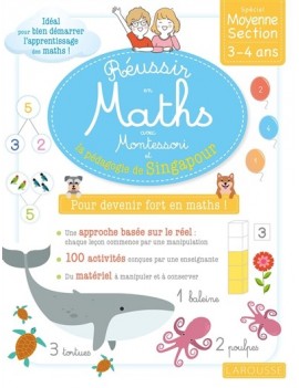 Réussir en maths avec Montessori et la pédagogie de Singapour : pour devenir fort en maths ! : petite et moyenne sections, 3-5 a