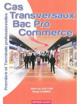 Cas transversaux bac pro commerce : première et terminale professionnelles, baccalauréat professionnel commerce