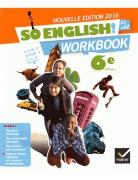 So English ! 6e cycle 3, A1-A2 : learn it, speak it, live it : workbook 2016
