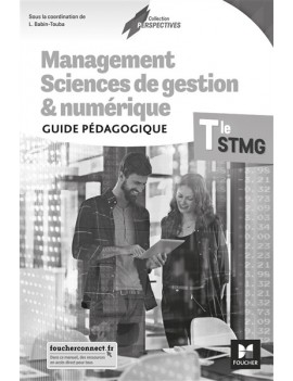 Management, sciences de gestion & numérique, terminale STMG : guide pédagogique