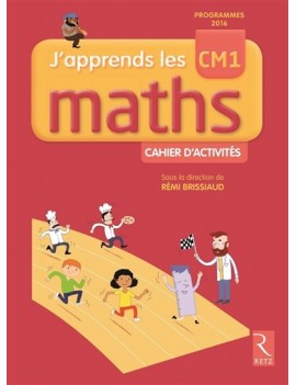 J'apprends les maths CM1 : cahier d'activités : programmes 2016