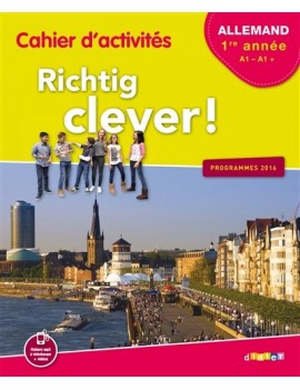 Richtig clever ! allemand LV2, 1re année, A1-A1 + : cahier d'activités : programmes 2016