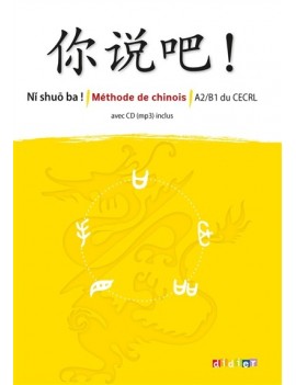 Ni shuo ba ! : méthode de chinois : A2-B1 du CECRL